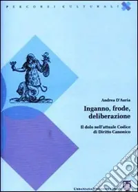 Inganno, frode, deliberazione. Il dolo nell‘attuale codice di diritto canonico Acquista Ora