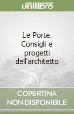 Le Porte. Consigli e progetti dell‘architetto Vendita Finale