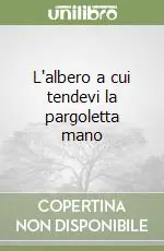 Consegna Rapida L‘albero a cui tendevi la pargoletta mano