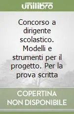 Concorso a dirigente scolastico. Modelli e strumenti per il progetto. Per la prova scritta Più Venduto