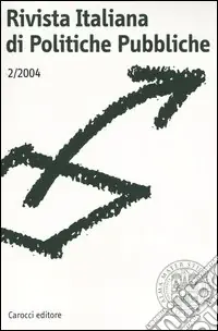 Rivista italiana di politiche pubbliche (2004). Vol. 2 Subito Disponibile