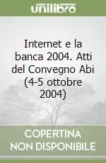Internet e la banca 2004. Atti del Convegno Abi (4-5 ottobre 2004) Promozione Esclusiva