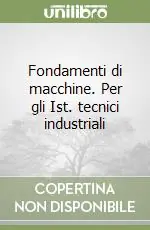 Offerta Limitata Fondamenti di macchine. Per gli Ist. tecnici industriali