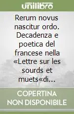 Rerum novus nascitur ordo. Decadenza e poetica del francese nella «Lettre sur les sourds et muets«di Diderot Prezzo Scontato