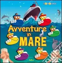 Avventure in mare. Ediz. illustrata A Buon Prezzo