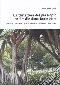 Compra Adesso L‘architettura del paesaggio in Brasile dopo Burle Marx. Brasilia, Curitiba, Rio de Janeiro, Salvador, Sao Paulo