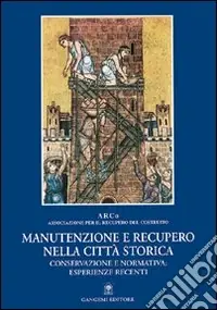 Manutenzione e recupero nella città storica. Conservazione e normativa esperienze recenti Super Prezzo