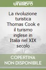 La rivoluzione turistica Thomas Cook e il turismo inglese in Italia nel XIX secolo Affare