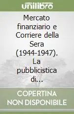 Mercato finanziario e Corriere della Sera (1944-1947). La pubblicistica di Rolandi-Ricci, Fabrizi-Einaudi, Bresciani-Turroni e Lenti Offerta Speciale