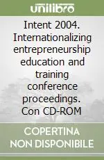 Quantità Limitata Intent 2004. Internationalizing entrepreneurship education and training conference proceedings. Con CD-ROM