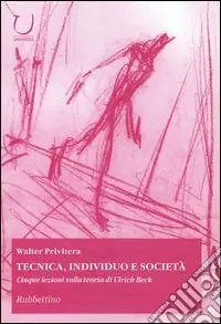 Super Prezzo Tecnica, individuo e società. Cinque lezioni sulla teoria di Ulrich Beck