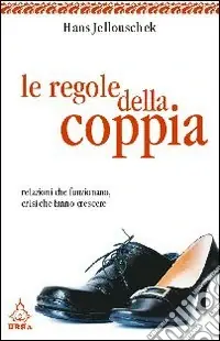 Nuovo Arrivo Le regole della coppia. Relazioni che funzionano, crisi che fanno crescere