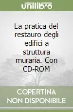 La pratica del restauro degli edifici a struttura muraria. Con CD-ROM Acquista Ora