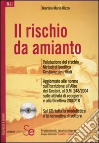 Offerta Lampo Il rischio da amianto. Valutazione del rischio. Metodi di bonifica. Gestione dei rifiuti. Con CD-ROM