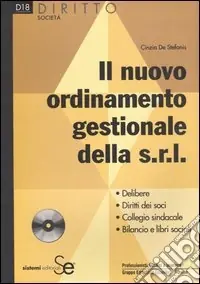 Il nuovo ordinamento gestionale della s.r.l. Delibere. Diritti dei soci. Collegio sindacale. Bilancio e libri sociali. Con CD-ROM Affare
