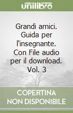 Grandi amici. Guida per l‘insegnante. Con File audio per il download. Vol. 3 Bestseller