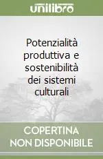 Offerta Potenzialità produttiva e sostenibilità dei sistemi culturali