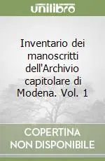 Inventario dei manoscritti dell‘Archivio capitolare di Modena. Vol. 1 Solo Oggi
