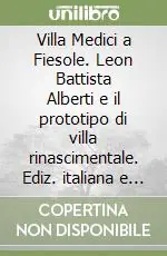 Economico Villa Medici a Fiesole. Leon Battista Alberti e il prototipo di villa rinascimentale. Ediz. italiana e inglese