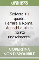 Scrivere sui quadri Ferrara e Roma. Agucchi e alcuni ritratti rinascimentali A Buon Prezzo