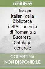 I disegni italiani della Biblioteca dell‘Accademia di Romania a Bucarest. Catalogo generale Offerta Del Giorno