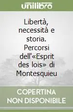 Libertà, necessità e storia. Percorsi dell‘«Esprit des lois» di Montesquieu Offerta Lampo