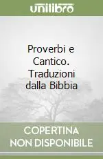 Proverbi e Cantico. Traduzioni dalla Bibbia Solo Oggi