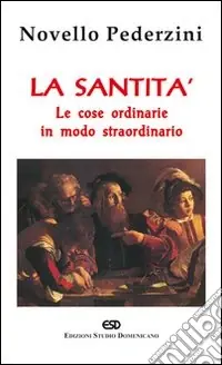 Consegna Rapida La santità. Le cose ordinarie in modo straordinario