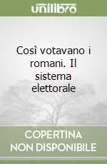 Così votavano i romani. Il sistema elettorale Direttamente Dal Produttore