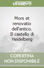 Mors et renovatio dell‘antico. Il castello di Heidelberg Non Perdere