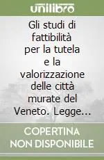 Gli studi di fattibilità per la tutela e la valorizzazione delle città murate del Veneto. Legge regionale n. 15 del 16 giugno 2003 Prezzo Scontato