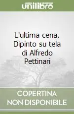 Prezzo Scontato L‘ultima cena. Dipinto su tela di Alfredo Pettinari