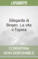Occasione Ildegarda di Bingen. La vita e l‘opera