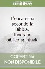 Prezzo Di Fabbrica L‘eucarestia secondo la Bibbia. Itinerario biblico-spirituale