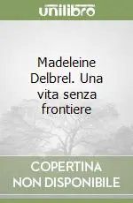 Madeleine Delbrel. Una vita senza frontiere Prezzo Scontato