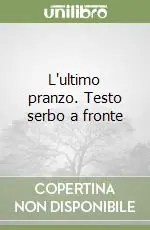 L‘ultimo pranzo. Testo serbo a fronte Popolare