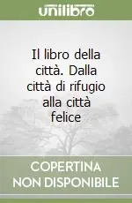 Il libro della città. Dalla città di rifugio alla città felice Spedizione Espresso