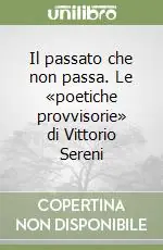 Il passato che non passa. Le «poetiche provvisorie» di Vittorio Sereni Sconto