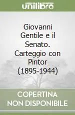 Vendita Finale Giovanni Gentile e il Senato. Carteggio con Pintor (1895-1944)