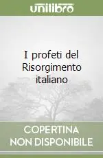 I profeti del Risorgimento italiano Offerta Del Giorno