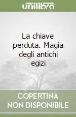 Super Prezzo La chiave perduta. Magia degli antichi egizi