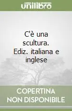 C‘è una scultura. Ediz. italiana e inglese Offerta Speciale
