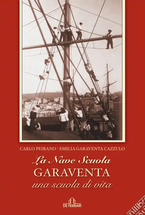 La nave scuola Garaventa. Una scuola di vita Ultimissimo Modello