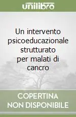 Offerta Un intervento psicoeducazionale strutturato per malati di cancro