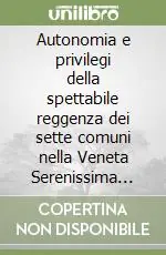 Bestseller Autonomia e privilegi della spettabile reggenza dei sette comuni nella Veneta Serenissima Repubblica