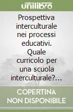 Prospettiva interculturale nei processi educativi. Quale curricolo per una scuola interculturale? Proposte didattiche Occasione Imperdibile