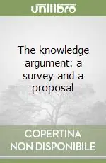 The knowledge argument a survey and a proposal Ultima Occasione