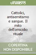 Nuova Collezione Cattolici, antisemitismo e sangue. Il mito dell‘omicidio rituale