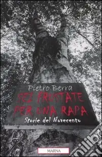 Sei frustate per una rapa. Storie del Novecento Non Perdere
