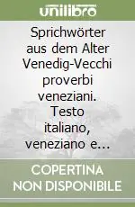 Sprichwörter aus dem Alter Venedig-Vecchi proverbi veneziani. Testo italiano, veneziano e tedesco Must-Have